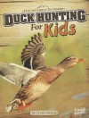 Duck Hunting for Kids (Into the Great Outdoors) - Tyler Omoth