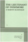 The Lieutenant of Inishmore Publisher: Dramatist's Play Service - Martin McDonagh