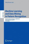 Machine Learning and Data Mining in Pattern Recognition: 8th International Conference, MLDM 2012, Berlin, Germany, July 13-20, 2012, Proceedings - Petra Perner