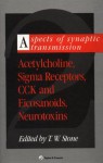 Aspects of Synaptic Transmission: Acetylcholine, SIGMA Receptors, Cck & Elcosanoids, Neurotoxins - Trevor Stone