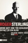 Wenn Gott eine Tür schließt, öffnet er ein Kleid: Goldene Worte eines Mad Man (Taschenbücher) - Roger Sterling, Stephan Kleiner