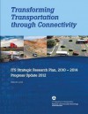 Transforming Transportation Through Connectivity: Its Strategic Research Plan, 2010 to 2014 Progress Update 2012 - U.S. Department of Transportation