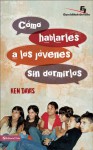 Como hablarles a los jóvenes sin dormirlos: A Step-by-Step Guide for Improving Your Talks (Especialidades Juveniles) (Spanish Edition) - Ken Davis