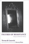 Figures of Resistance: Essays in Feminist Theory - Teresa de Lauretis, Patricia White