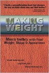 Making Weight: Men's Conflicts with Food, Weight, Shape and Appearance - Arnold Andersen, Thomas Holbrook