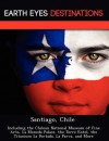 Santiago, Chile: Including the Chilean National Museum of Fine Arts, La Moneda Palace, the Torre Entel, the Titanium La Portada, La Parva, and More - Sam Night