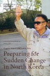 Preparing for Sudden Change in North Korea - Paul B. Stares, Joel S. Wit