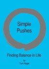 Simple Pushes: Finding Balance in Life - Tom Nagel