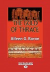 The Gold of Thrace (Easyread Large Edition) - Aileen G. Baron