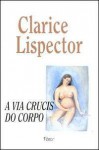 A via crucis do corpo - Clarice Lispector