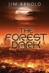 The Forest Dark - Jim Arnold