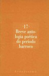 Breve antologia poética do período barroco (Brevíssima, #17) - António Barbosa Bacelar, Jerónio Baía, Francisco de Vasconcelos, Gregório de Matos, Violante do Céu, Soror Maria do Céu, D. Francisco Manuel de Melo, D. Tomás de Noronha