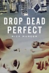 Drop Dead Perfect - Rick Murcer