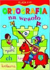 Ortografia na wesoło : klasa II-III - Anna. Podgórska