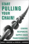 Start Pulling Your Chain!: Leading Responsive Supply Chain Transformation - Donald J. Bowersox, Nicholas J. LaHowchic