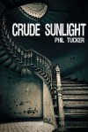 Crude Sunlight - Phil Tucker