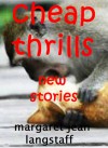 CHEAP THRILLS: New Stories - Margaret Jean Langstaff