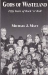 Gods of Wasteland: Fifty Years of Rock 'n' Roll - Michael J. Matt, Michael J. Matteson, Robert Laskey