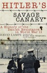 By David Lampe Hitler's Savage Canary: A History of the Danish Resistance in World War II (Reprint) [Paperback] - David Lampe