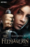 Die Feenjägerin: Roman - Elizabeth May