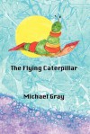 The Flying Caterpillar - Michael Gray