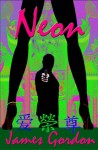 Neon (Final book in the Kitty Wu series) - James Gordon