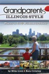 Grandparents Illinois Style: Places to Go & Wisdom to Share - Mike Link, Kate Crowley