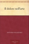 Il dolore nell'arte (Italian Edition) - Antonio Fogazzaro