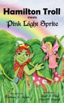 Hamilton Troll Meets Pink Light Sprite - Kathleen J. Shields, Leigh A Klug, Carol W Bryant