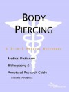 Body Piercing - A Medical Dictionary, Bibliography, and Annotated Research Guide to Internet References - James N. Parker, Philip M. Parker