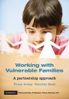 Working with Vulnerable Families: A Partnership Approach - Fiona Arney, Dorothy Scott