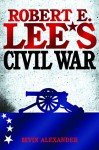 Robert E. Lee's Civil War - Bevin Alexander