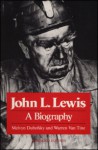 John L. Lewis: A Biography - Melvyn Dubofsky, Warren Van Tine