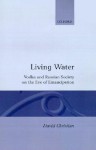 Living Water: Vodka and Russian Society on the Eve of Emancipation - David Christian