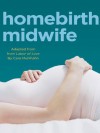 Homebirth Midwife: Adapted from Labor of Love - Cara Muhlhahn