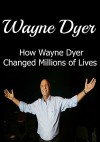 Wayne Dyer: How Wayne Dyer Changed Millions of Lives: (Wayne Dyer, Wayne Dyer Life Lessons, Power of Intention) - Wayne Gay