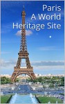 Paris A World Heritage Site: Travel Guide Paris, Banks of the Seine - 2016 - Jérôme Sabatier