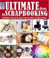 Ultimate Guide to Scrapbooking: Everything You Need to Know from the Editors of Memory Makers - Memory Makers Books