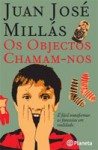 Os Objectos Chamam-nos - Juan José Millás, Carlos Alberto Torres, Luísa Diogo