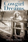 Cowgirl Dreams: A Novel - Heidi M. Thomas