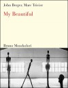 My Beautiful - John Berger, Marc Trivier