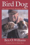 Bird Dog: The Instinctive Training Method - Ben O. Williams