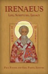 Irenaeus: Life, Scripture, and Legacy - Sara Parvis, Paul Foster