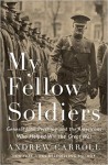 My Fellow Soldiers: General John Pershing and the Americans Who Helped Win the Great War - Andrew Carroll