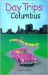 Day Trips from Columbus: Getaways Approximately Two Hours Away - Sandra Gurvis