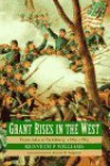 Grant Rises in the West: From Iuka to Vicksburg, 1862-1863 - Kenneth P. Williams