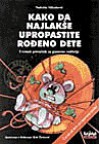 Kako da najlakše upropastite rođeno dete: uvrnuti priručnik za pametne roditelje - Nadežda Milenković, Dobrosav Bob Živković