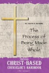 Certified Christ-Based Counselor's Handbook: The Process of Being Made Whole - Steven B. Davidson