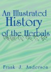 An Illustrated History of the Herbals - Frank J. Anderson