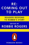 Re: Coming Out to Play: Readers Respond to Robbie's Story - Robbie Rogers